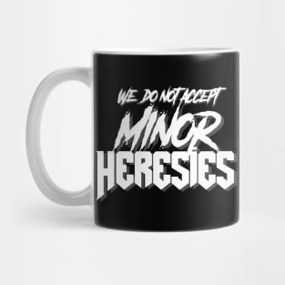 We Do Not Accept Minor Heresies (white) Mug